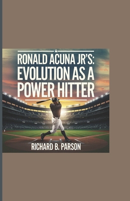 Ronald Acuna Jr's: Evolution as a Power Hitter B0DS8JN5HQ Book Cover