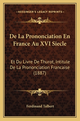 De La Prononciation En France Au XVI Siecle: Et... [French] 1167418239 Book Cover