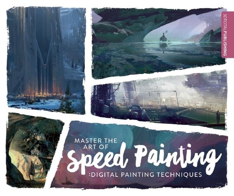 Master the Art of Speed Painting: Digital Paint... 1909414344 Book Cover