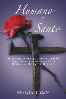 Humano y santo: Un estudio bíblico para grupos ... [Spanish] 1490806016 Book Cover