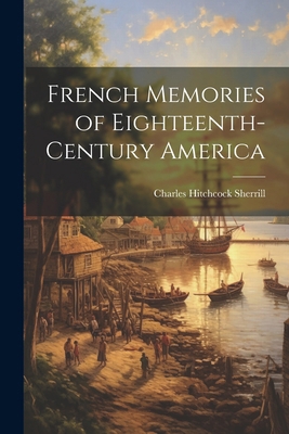 French Memories of Eighteenth-Century America 1022779559 Book Cover