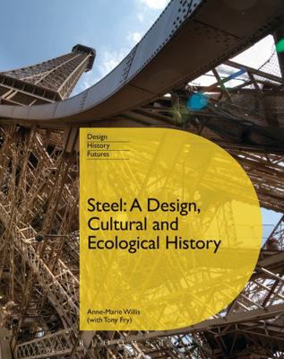 Steel: A Design, Cultural and Ecological History 0857854801 Book Cover