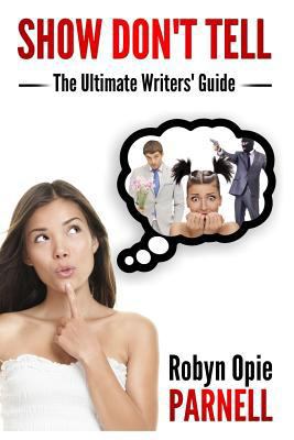 Show Don't Tell - The Ultimate Writers' Guide 1500689602 Book Cover