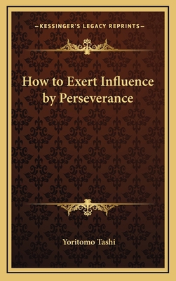 How to Exert Influence by Perseverance 116863637X Book Cover