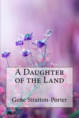 A Daughter of the Land Gene Stratton-Porter 1986481476 Book Cover