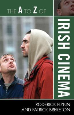 The A to Z of Irish Cinema 0810876132 Book Cover