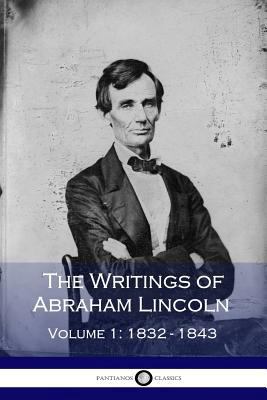 The Writings of Abraham Lincoln - Volume 1: 183... 154049828X Book Cover