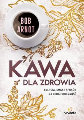 Kawa dla zdrowia: Energia, smak i sposób na dlu... [Polish] 8365601605 Book Cover