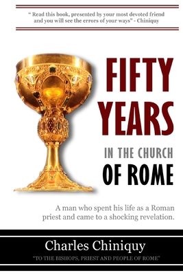 Fifty Years In the Church of Rome: A Man That C... 1951276183 Book Cover