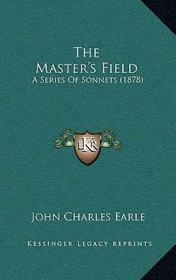 The Master's Field: A Series Of Sonnets (1878) 1168796237 Book Cover