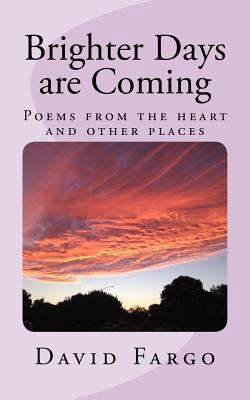 Brighter Days are Coming: Poems from the heart ... 1541141105 Book Cover