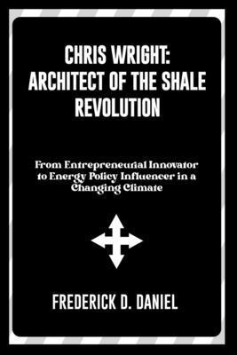 Chris Wright: Architect of the Shale Revolution... B0DNCWS93J Book Cover