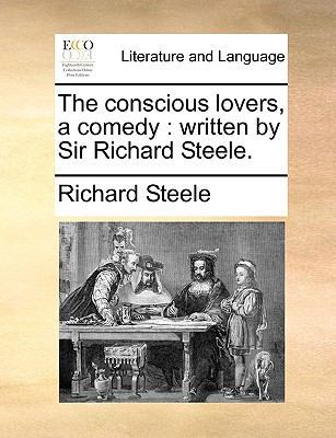 The conscious lovers, a comedy: written by Sir ... 117041799X Book Cover