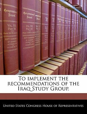 To Implement the Recommendations of the Iraq St... 1240336985 Book Cover