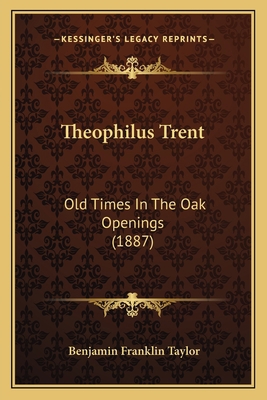 Theophilus Trent: Old Times In The Oak Openings... 1165151820 Book Cover