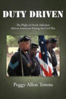 Duty Driven: The Plight of North Alabama's Afri... 1477255567 Book Cover