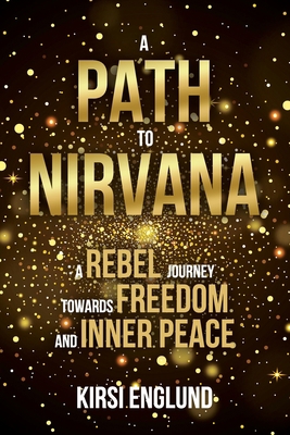 A Path to Nirvana - A Rebel Journey towards Fre... 1952566045 Book Cover