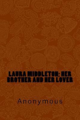 Laura Middleton; Her Brother and Her Lover 1974698971 Book Cover