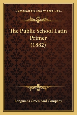 The Public School Latin Primer (1882) 1165091984 Book Cover