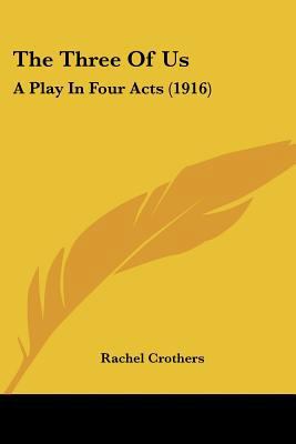 The Three Of Us: A Play In Four Acts (1916) 1120206227 Book Cover