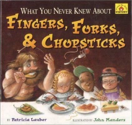 What You Never Knew about Fingers, Forks, & Cho... 0689851006 Book Cover