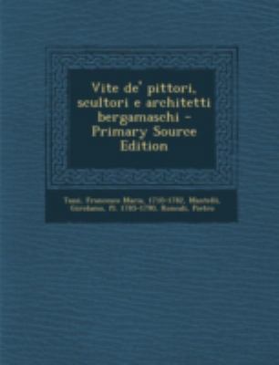 Vite de' Pittori, Scultori E Architetti Bergama... [Italian] 1293457221 Book Cover