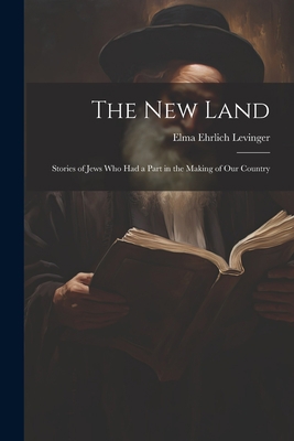 The New Land: Stories of Jews Who Had a Part in... 1021956902 Book Cover