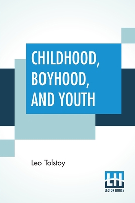 Childhood, Boyhood, And Youth: Translated With ... 9389560462 Book Cover
