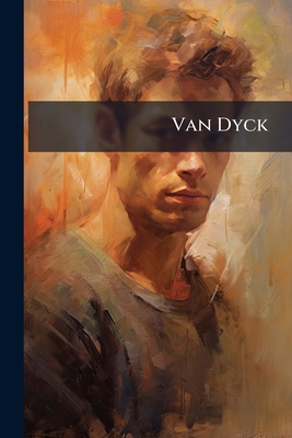 Van Dyck: A Collection Of Fifteen Pictures, And... 1286483581 Book Cover