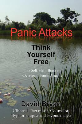 Panic Attacks Think Yourself Free: The Self-Hel... 1462829627 Book Cover