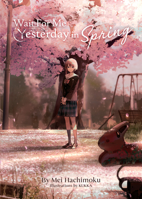 Wait for Me Yesterday in Spring (Light Novel) 1638584095 Book Cover