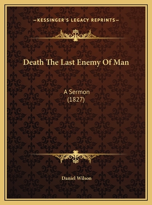 Death The Last Enemy Of Man: A Sermon (1827) 1169610161 Book Cover