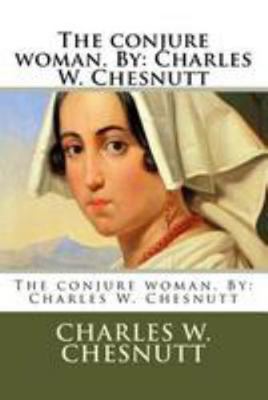 The conjure woman. By: Charles W. Chesnutt 1984908359 Book Cover