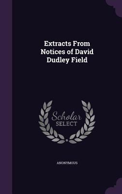 Extracts From Notices of David Dudley Field 1354301064 Book Cover