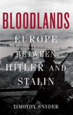 Bloodlands: Europe Between Hitler and Stalin 0465002390 Book Cover