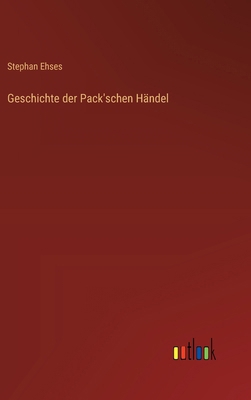 Geschichte der Pack'schen Händel [German] 3368665448 Book Cover