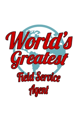 World's Greatest Field Service Agent: Cool Fiel... 1702657019 Book Cover