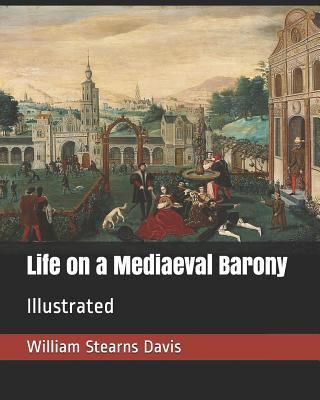 Life on a Mediaeval Barony: Illustrated 1796651656 Book Cover