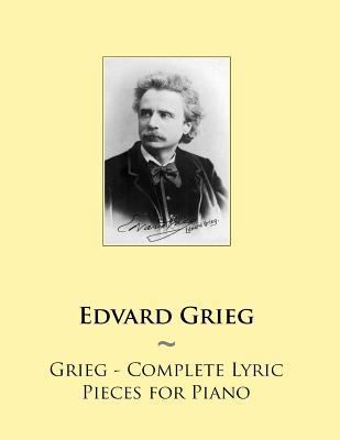 Grieg - Complete Lyric Pieces for Piano 150236350X Book Cover