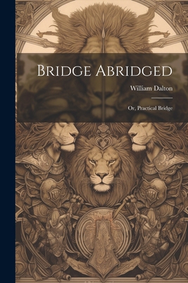 Bridge Abridged; Or, Practical Bridge 1022520660 Book Cover