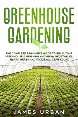 Greenhouse Gardening: The Complete Beginner's G... B087CRP1TX Book Cover
