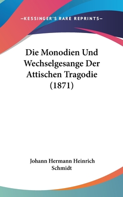 Die Monodien Und Wechselgesange Der Attischen T... [German] 1162165855 Book Cover