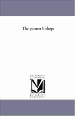 The Pioneer Bishop 1425556051 Book Cover