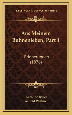 Aus Meinem Buhnenleben, Part 1: Erinnerungen (1... [German] 1168243548 Book Cover