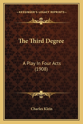 The Third Degree: A Play In Four Acts (1908) 1164004328 Book Cover