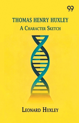 Thomas Henry Huxley: A Character Sketch 8167170624 Book Cover