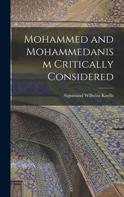 Mohammed and Mohammedanism Critically Considered 1017603316 Book Cover