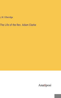 The Life of the Rev. Adam Clarke 3382322056 Book Cover