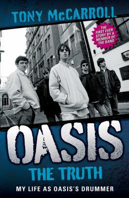 Oasis: The Truth: My Life as Oasis's Drummer 1843582465 Book Cover