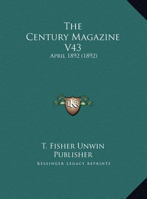 The Century Magazine V43: April 1892 (1892) 1169755542 Book Cover